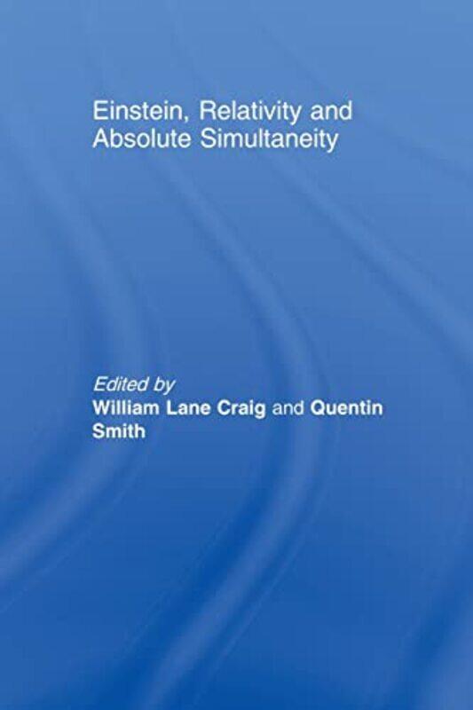 

Einstein Relativity And Absolute Simultaneity by William Lane CraigQuentin Smith-Paperback