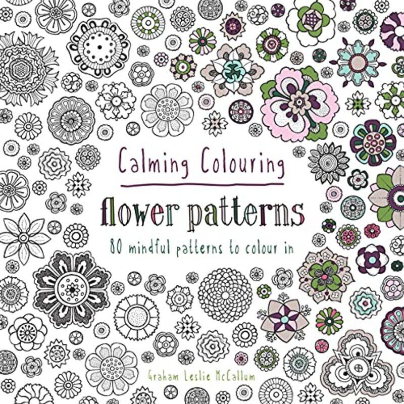 

Calming Colouring Flower Patterns: 80 Colouring Book Patterns By Mccallum, Graham Paperback