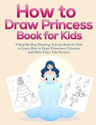 How To Draw Princess Books For Kids A Step-By-Step Drawing Activity Book For Kids To Learn How To D By Books Pineapple Activity - Paperback