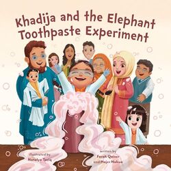 Khadija And The Elephant Toothpaste Experiment By Qaiser, Farah, M Sc - Nakua, Hajer - Tariq, Natalya -Hardcover