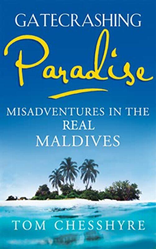 

Gatecrashing Paradise by Tom Chesshyre-Paperback