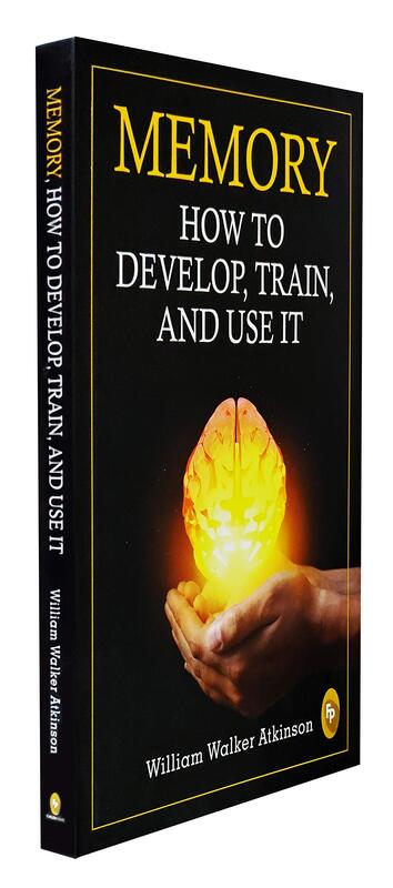 Memory: How To Develop, Train, And Use It, Paperback Book, By: William Walker Atkinson