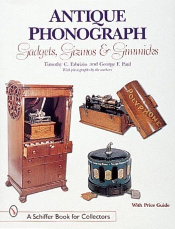 

Antique Phonograph Gadgets Gizmos and Gimmicks by Timothy C Fabrizio-Hardcover