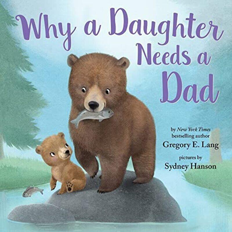 

Why A Daughter Needs A Dad By Lang, Gregory - Hill, Susanna Leonard - Hanson, Sydney Hardcover