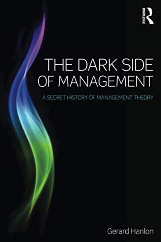 

The Dark Side Of Management by Gerard Hanlon-Paperback