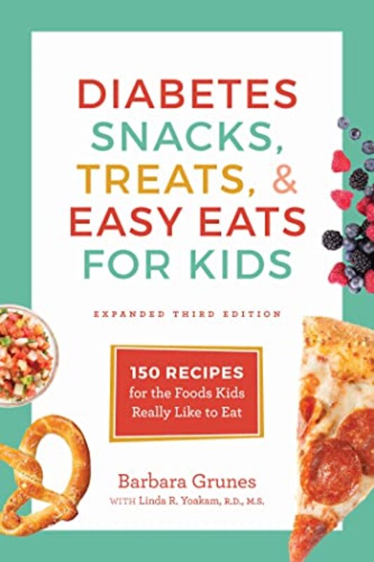 Diabetes Snacks Treats And Easy Eats For Kids 150 Recipes For The Foods Kids Really Like To Eat By Grunes Barbara Yoakam Linda R Paperback