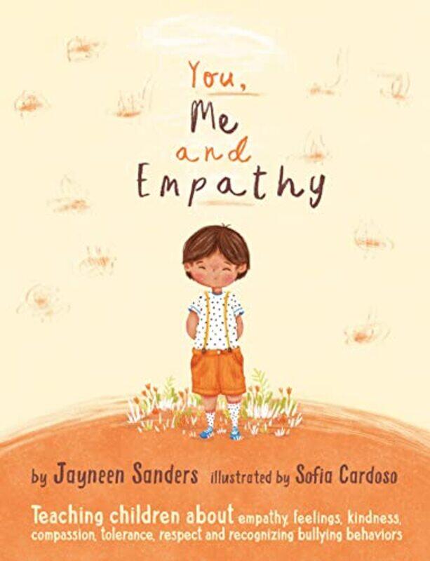 

You, Me and Empathy: Teaching children about empathy, feelings, kindness, compassion, tolerance and,Hardcover,by:Sanders, Jayneen - Cardoso, Sofia