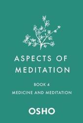 Aspects of Meditation Book 4: Medicine and Meditation.paperback,By :Osho