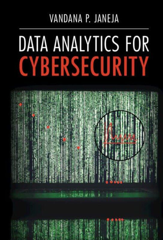 

Data Analytics For Cybersecurity by Janeja, Vandana P. (University of Maryland, Baltimore County) Hardcover