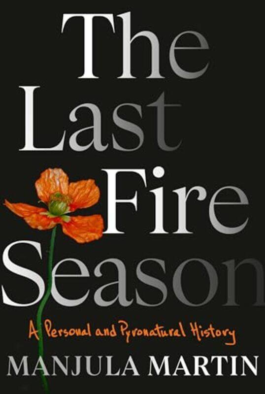 

The Last Fire Season by Manjula Martin -Hardcover