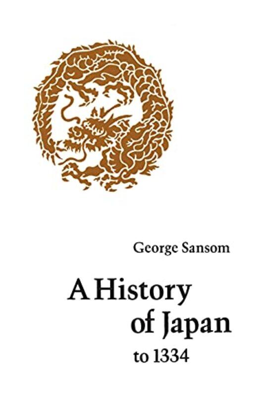 

A History of Japan to 1334 by George Sansom-Paperback