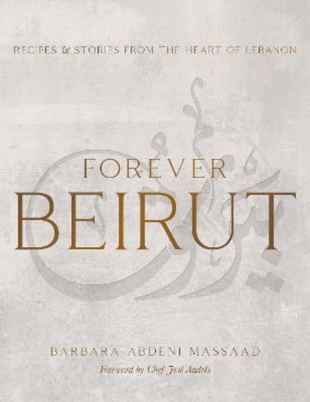 

Forever Beirut: Recipes And Stories From The Heart Of Lebanon.Hardcover,By :Massaad, Barbara Abdeni - Andres, Jose