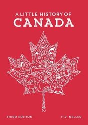A Little History of Canada by Nelles HV LR Wilson Chair in Canadian History LR Wilson Chair in Canadian History McMaster Paperback