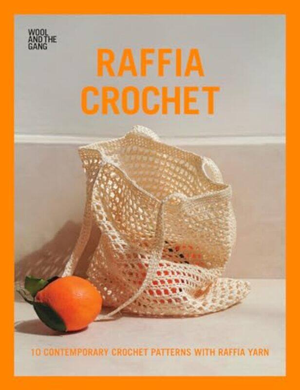 

Raffia Crochet 10 Contemporary Crochet Patterns With Raffia Yarn by Wool And The Gang..Paperback