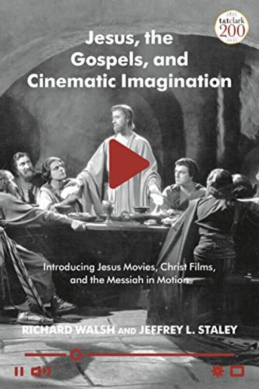 

Jesus the Gospels and Cinematic Imagination by Professor Richard WalshProfessor Jeffrey L Staley-Hardcover