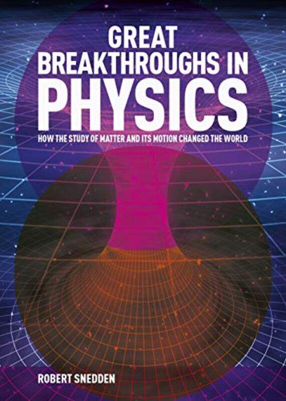 

Great Breakthroughs in Physics by Robert Author Snedden-Hardcover