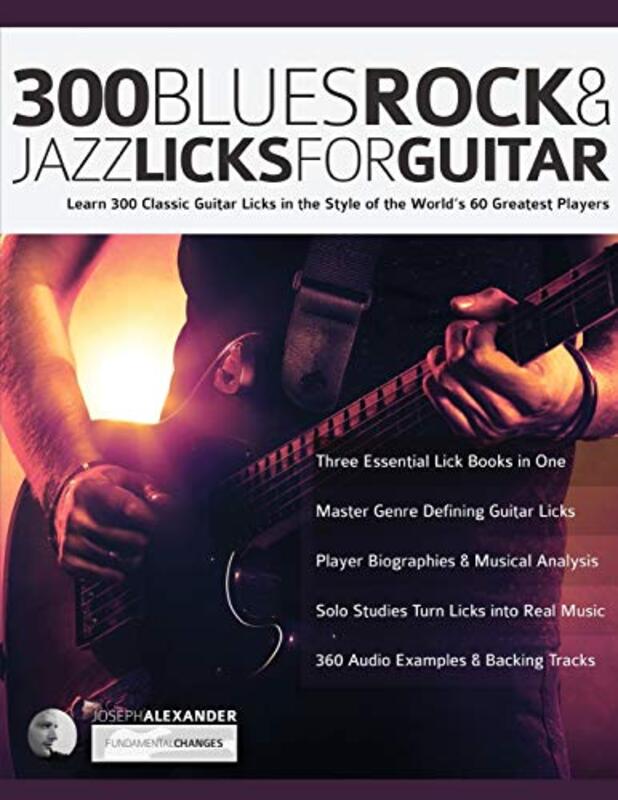 300 Blues Rock And Jazz Licks For Guitar Learn 300 Classic Guitar Licks In The Style Of The World by Alexander, Joseph - Pettingale, Tim Paperback