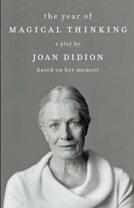 The Year Of Magical Thinking A Play By Joan Didion Based On Her Memoir By Didion, Joan Paperback