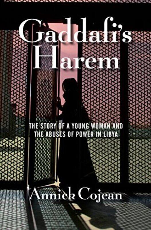 

Gaddafi Harem: The Story of a Young Woman and the Abuses of Power in Libya Paperback by Cojean, Annick