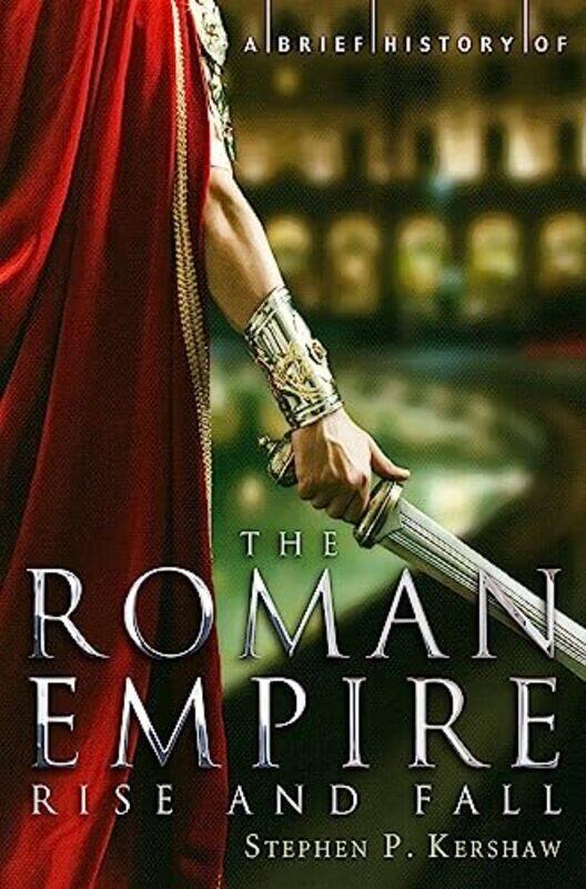 

A Brief History of the Roman Empire by Stephen P Kershaw-Paperback