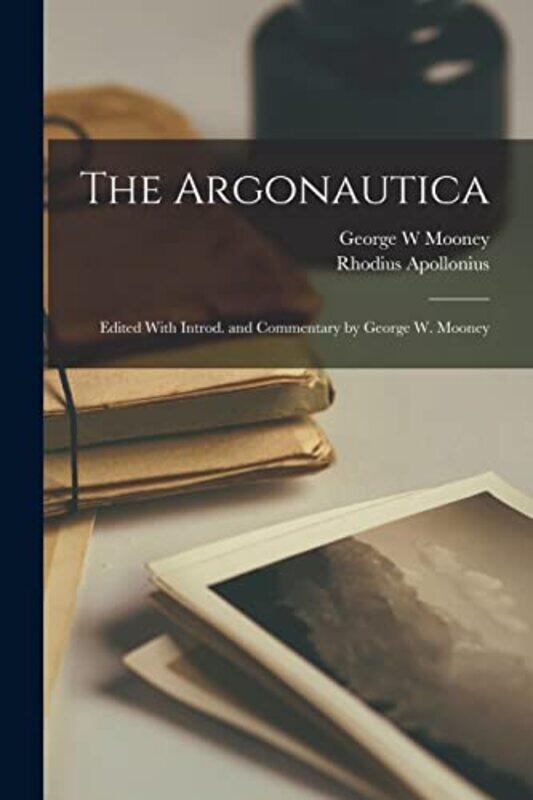 

The Argonautica Edited With Introd and Commentary by George W Mooney by Mark Borlase-Paperback