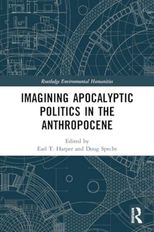 

Imagining Apocalyptic Politics in the Anthropocene by Dr Daniel Lynwood Smith-Paperback