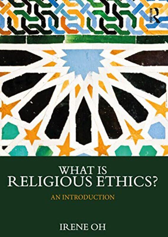 

What is Religious Ethics by Irene The George Washington University, USA Oh-Paperback