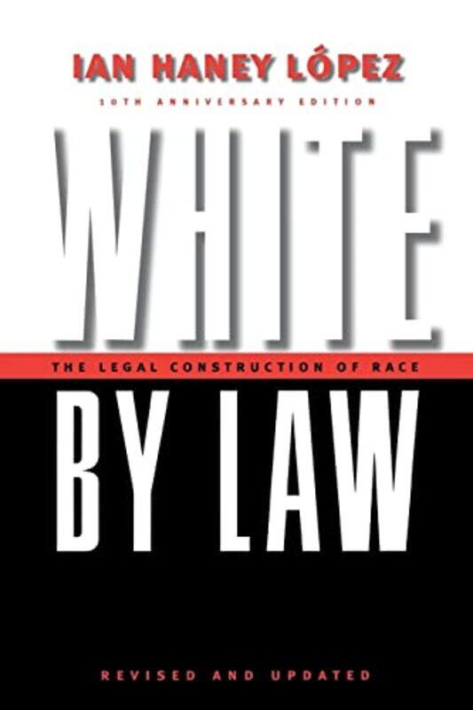 

White by Law 10th Anniversary Edition by Ian Haney Lopez-Paperback