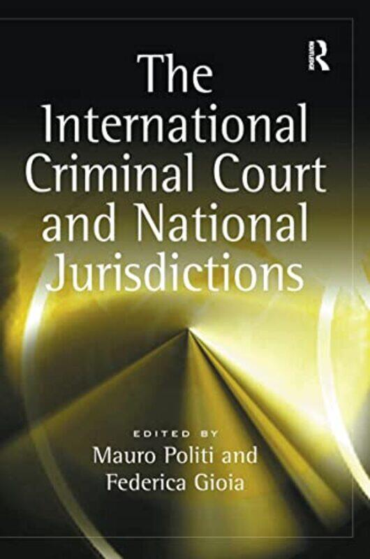 

The International Criminal Court and National Jurisdictions by Federica GioiaMauro Politi-Paperback