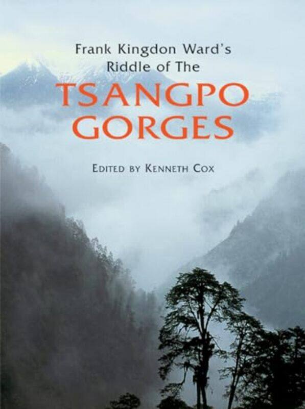 

Frank Kingdon Wards Riddle of the Tsangpo Gorges by Kenneth CoxKen Storm JrIan Baker-Hardcover