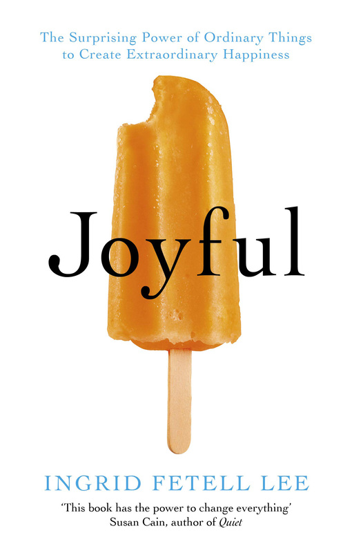 Joyful: The Surprising Power of Ordinary Things to Create Extraordinary Happiness, Paperback Book, By: Ingrid Fetell Lee