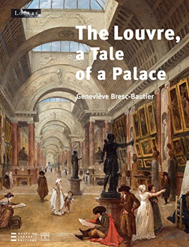 The Louvre, a Tale of a Palace,Paperback,By:Bresc-Bautier Genevi