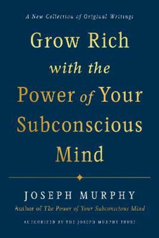 

Grow Rich with the Power of Your Subconscious Mind: A New Collection of Original Writings Authorised.Hardcover,By :Murphy, Joseph (Joseph Murphy)