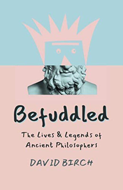 

Befuddled - The Lives & Legends of Ancient Philosophers,Paperback,by:David Birch