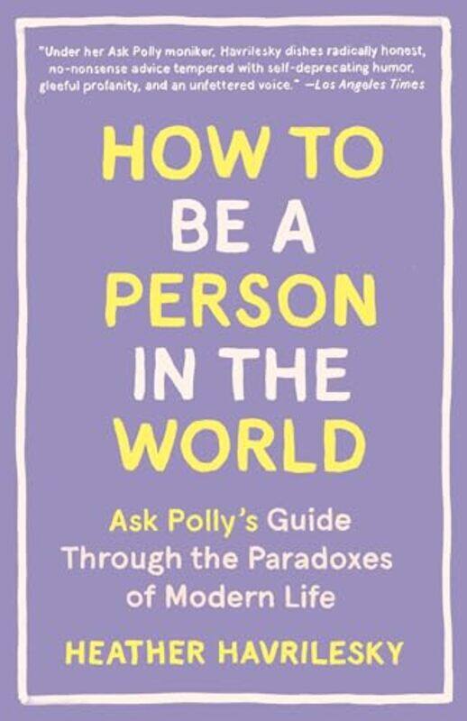 

Ht Be A Person In The World By Havrilesky Heather - Paperback