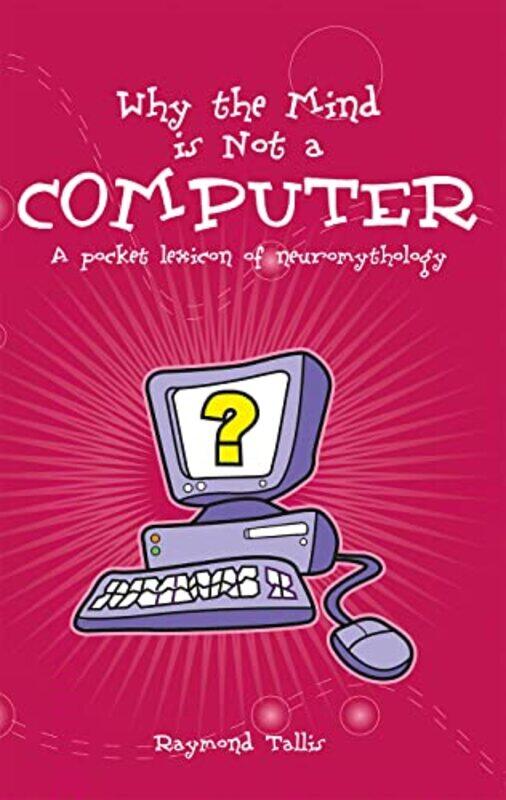 

Why the Mind is Not a Computer by Raymond Tallis-Paperback