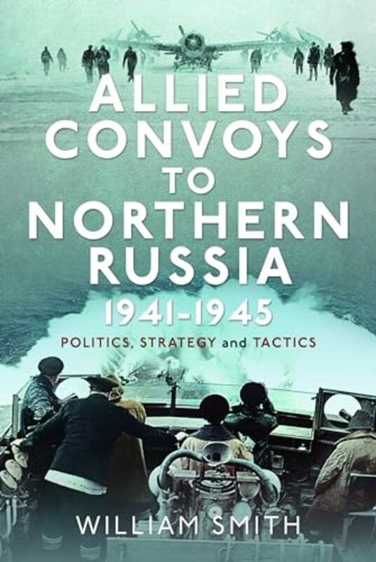 

Allied Convoys To Northern Russia 19411945 By William Smith...Hardcover