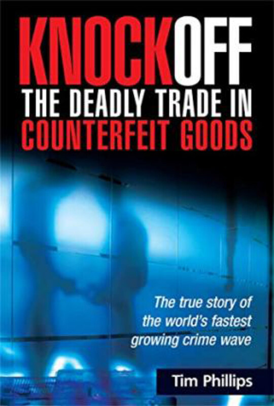 

Knockoff: The Deadly Trade in Counterfeit Goods: The True Story of the World's Fastest Growing Crimewave, Hardcover Book, By: Tim Phillips