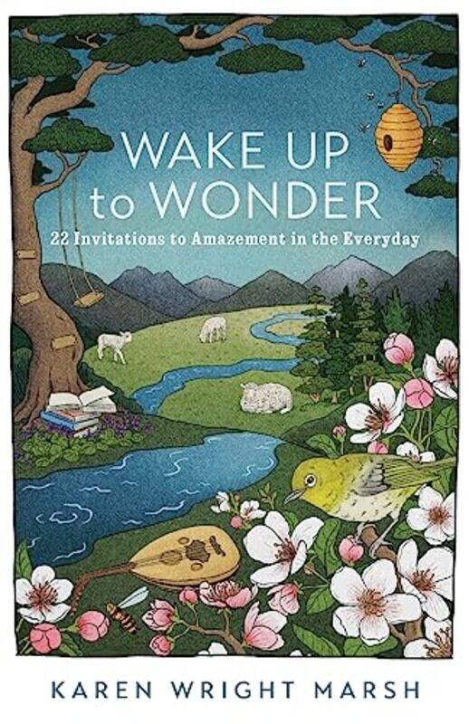 

Wake Up to Wonder 22 Invitations to Amazement in the Everyday by Karen Wright Marsh-Paperback