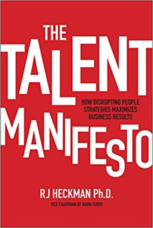 The Talent Manifesto: How Disrupting People Strategies Maximizes Business Results, Hardcover Book, By: RJ Heckman