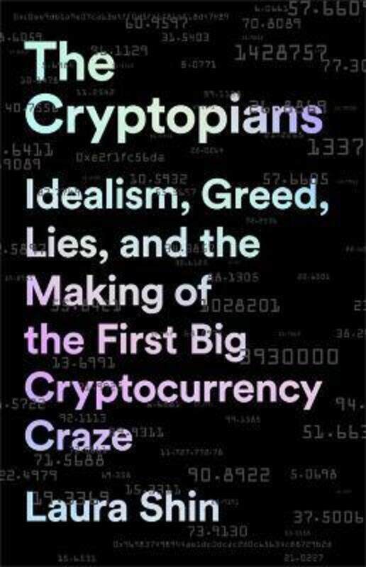 

The Cryptopians: Idealism, Greed, Lies, and the Making of the First Big Cryptocurrency Craze