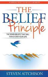 The Belief Principle: 7 Beliefs That Will Transform Your Life,Paperback,ByAitchison, Steven