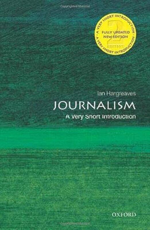 

Journalism A Very Short Introduction by Ian Professor of Digital Economy, School of Journalism, Media, and Cultural Studies, Cardiff University Hargre