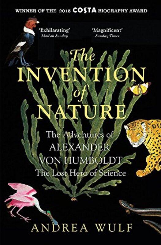 

The Invention of Nature: The Adventures of Alexander von Humboldt, the Lost Hero of Science: Costa & , Paperback by Wulf, Andrea