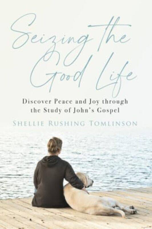 

Seizing the Good Life by Shellie Rushing Tomlinson-Paperback