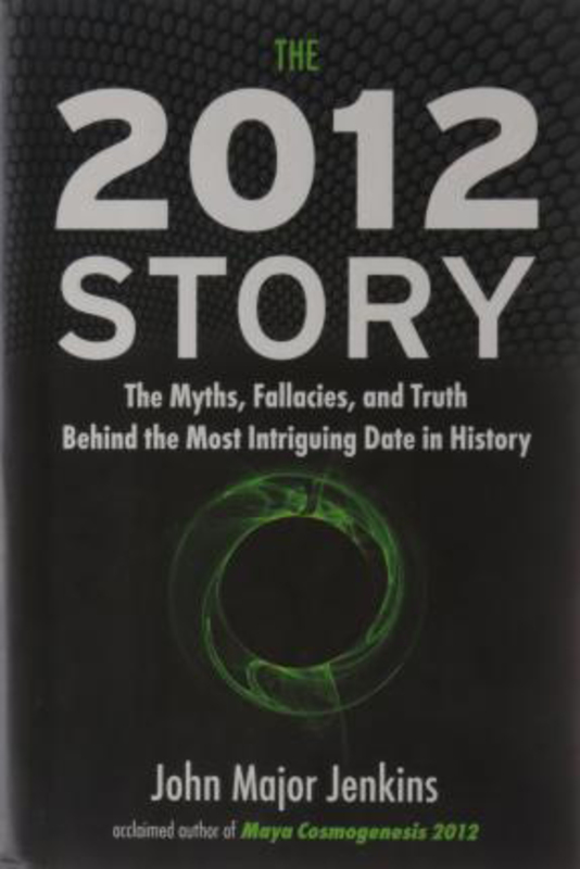 The 2012 Story: The Myths, Fallacies, and Truth Behind the Most Intriguing Date in History, Hardcover Book, By: John Major Jenkins