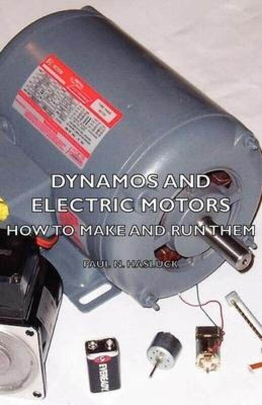 

Dynamos And Electric Motors - How To Make And Run Them.paperback,By :Hasluck, Paul N.