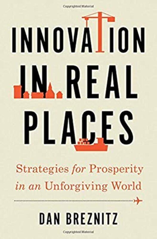 

Innovation In Real Places by Dan (Chair of Innovation Studies, Chair of Innovation Studies, University of Toronto) Breznitz-Hardcover