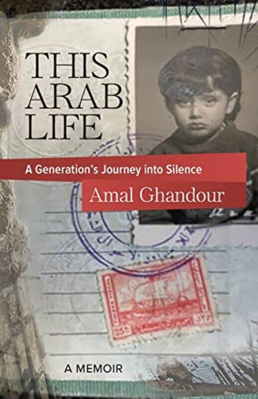 

This Arab Life A Generations Journey Into Silence by Ghandour, Amal..Paperback