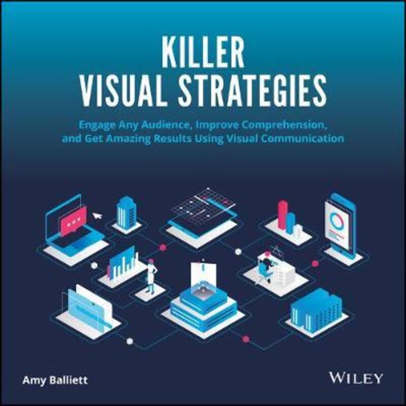 Killer Visual Strategies - Engage Any Audience, Improve Comprehension, and Get Amazing Results Using,Paperback,ByBalliett